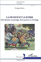 La France et la Suisse: Une histoire en partage, deux patries en héritage